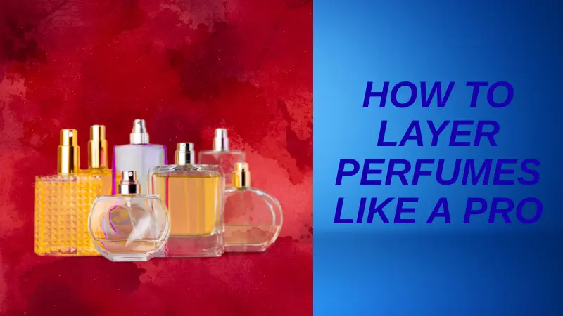 How to layer perfumes like a pro