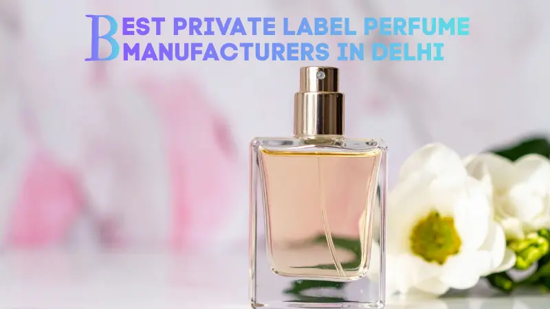 Best private label perfume manufacturers in Delhi